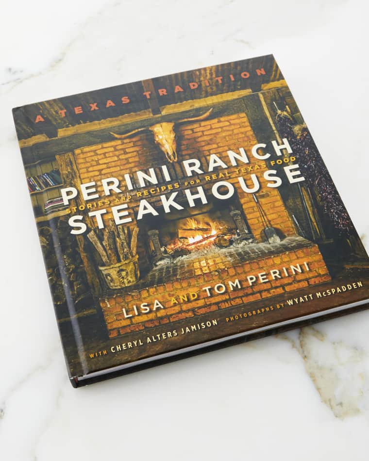 Perini Ranch Perini Ranch Steakhouse Stories and Recipes for Real Texas Food Cookbook